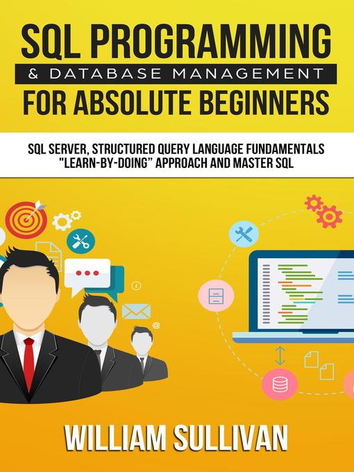 Title details for SQL Programming & Database Management For Absolute Beginners SQL Server, Structured Query Language Fundamentals by William Sullivan - Available